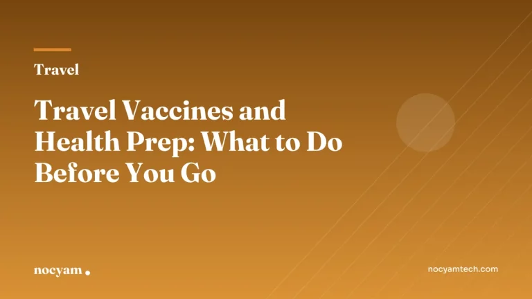 Guide to travel vaccines and pre-trip health preparation